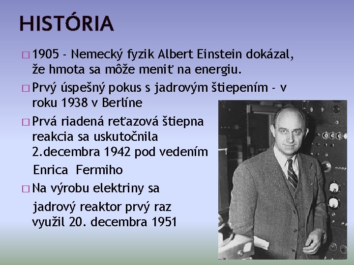 HISTÓRIA � 1905 - Nemecký fyzik Albert Einstein dokázal, že hmota sa môže meniť