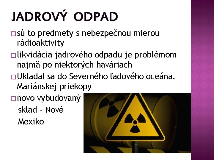 JADROVÝ ODPAD � sú to predmety s nebezpečnou mierou rádioaktivity � likvidácia jadrového odpadu