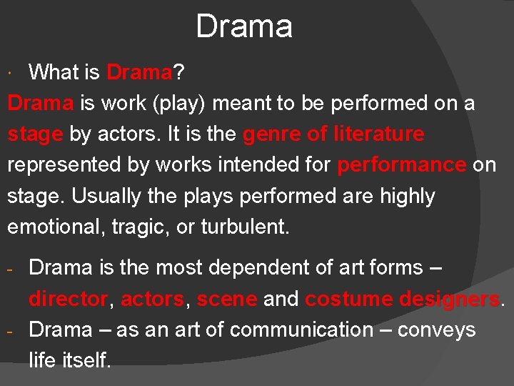 Drama What is Drama? Drama is work (play) meant to be performed on a