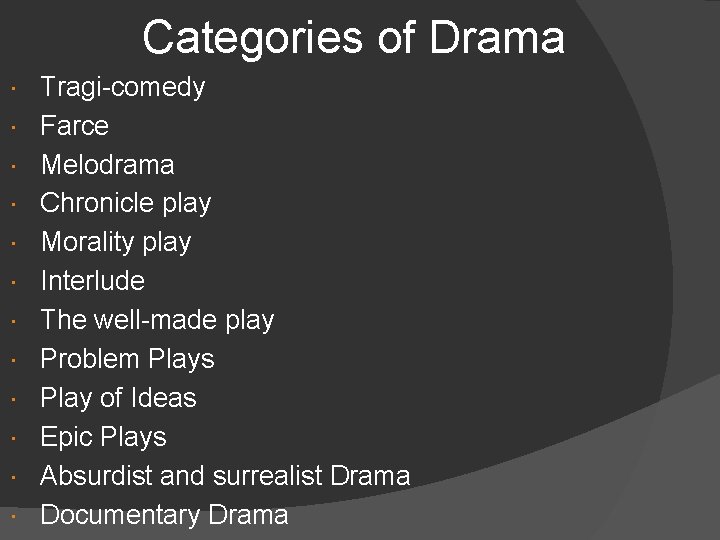 Categories of Drama Tragi-comedy Farce Melodrama Chronicle play Morality play Interlude The well-made play