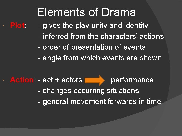 Elements of Drama Plot: Plot - gives the play unity and identity - inferred