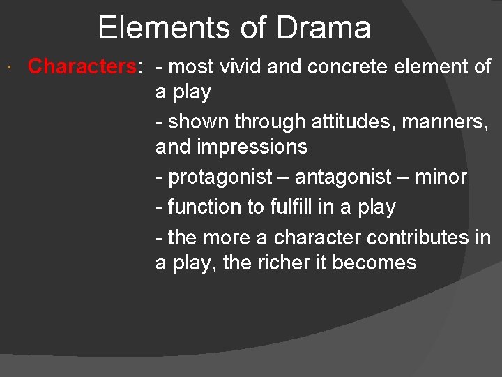 Elements of Drama Characters: Characters - most vivid and concrete element of a play