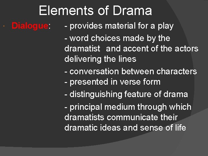 Elements of Drama Dialogue: Dialogue - provides material for a play - word choices