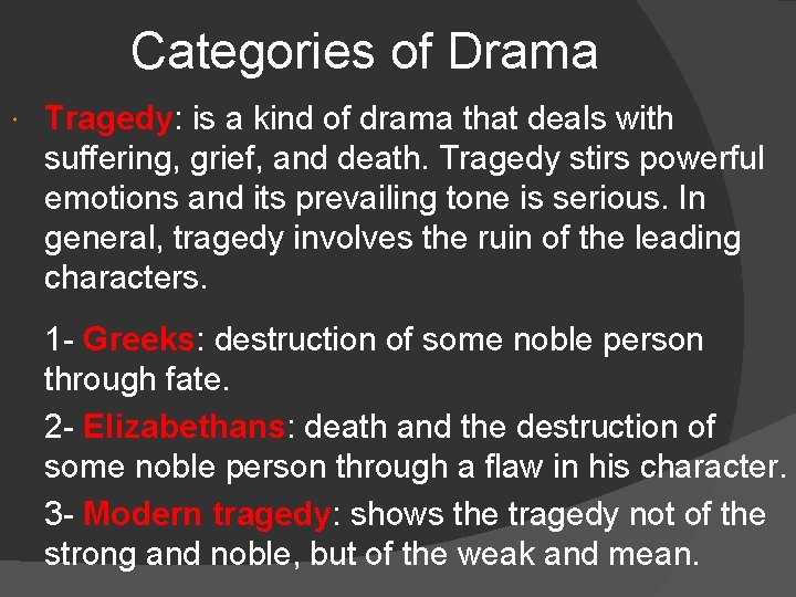 Categories of Drama Tragedy: Tragedy is a kind of drama that deals with suffering,