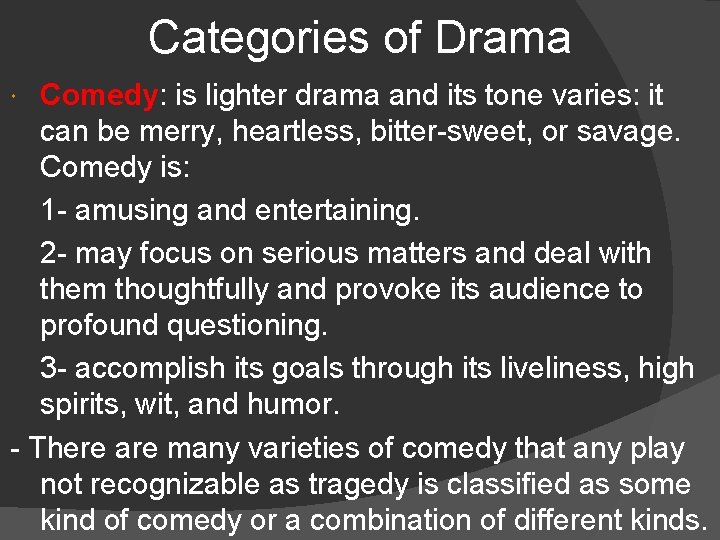 Categories of Drama Comedy: Comedy is lighter drama and its tone varies: it can