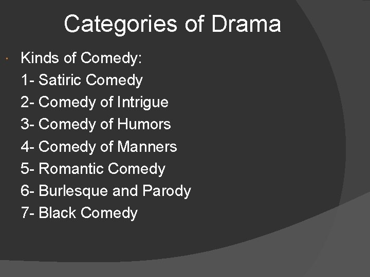 Categories of Drama Kinds of Comedy: 1 - Satiric Comedy 2 - Comedy of