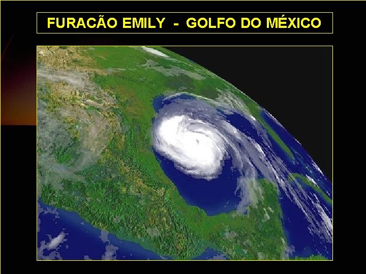 FURACÃO EMILY - GOLFO DO MÉXICO 