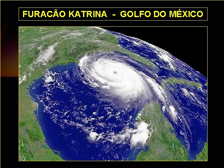 FURACÃO KATRINA - GOLFO DO MÉXICO 