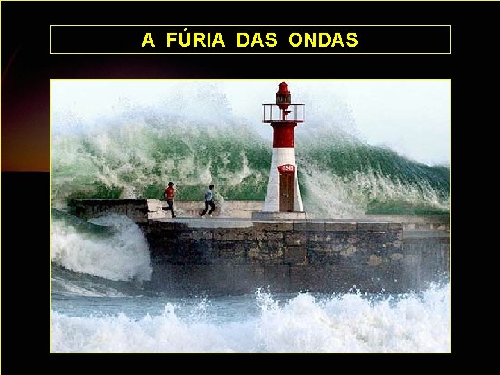 A FÚRIA DAS ONDAS 