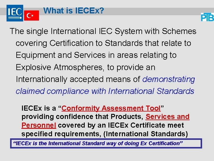What is IECEx? The single International IEC System with Schemes covering Certification to Standards