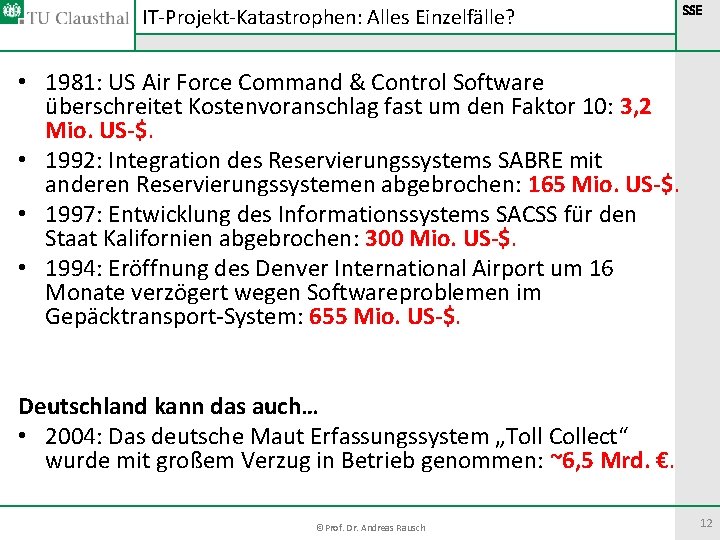 IT-Projekt-Katastrophen: Alles Einzelfälle? SSE • 1981: US Air Force Command & Control Software überschreitet IT-Projekt-Katastrophen: Alles Einzelfälle? SSE • 1981: US Air Force Command & Control Software überschreitet