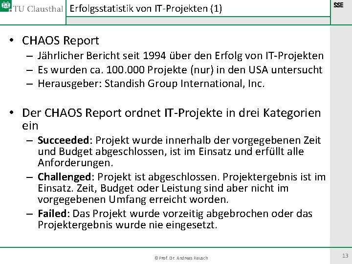 Erfolgsstatistik von IT-Projekten (1) SSE • CHAOS Report – Jährlicher Bericht seit 1994 über Erfolgsstatistik von IT-Projekten (1) SSE • CHAOS Report – Jährlicher Bericht seit 1994 über