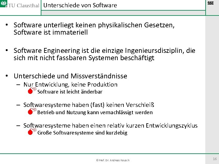 Unterschiede von Software SSE • Software unterliegt keinen physikalischen Gesetzen, Software ist immateriell • Unterschiede von Software SSE • Software unterliegt keinen physikalischen Gesetzen, Software ist immateriell •