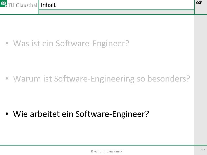 Inhalt SSE • Was ist ein Software-Engineer? • Warum ist Software-Engineering so besonders? • Inhalt SSE • Was ist ein Software-Engineer? • Warum ist Software-Engineering so besonders? •