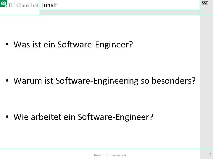 Inhalt SSE • Was ist ein Software-Engineer? • Warum ist Software-Engineering so besonders? • Inhalt SSE • Was ist ein Software-Engineer? • Warum ist Software-Engineering so besonders? •
