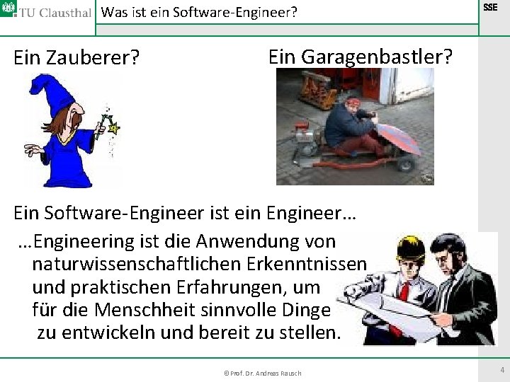 Was ist ein Software-Engineer? Ein Zauberer? SSE Ein Garagenbastler? Ein Software-Engineer ist ein Engineer… Was ist ein Software-Engineer? Ein Zauberer? SSE Ein Garagenbastler? Ein Software-Engineer ist ein Engineer…