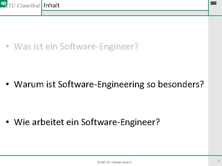 Inhalt SSE • Was ist ein Software-Engineer? • Warum ist Software-Engineering so besonders? • Inhalt SSE • Was ist ein Software-Engineer? • Warum ist Software-Engineering so besonders? •