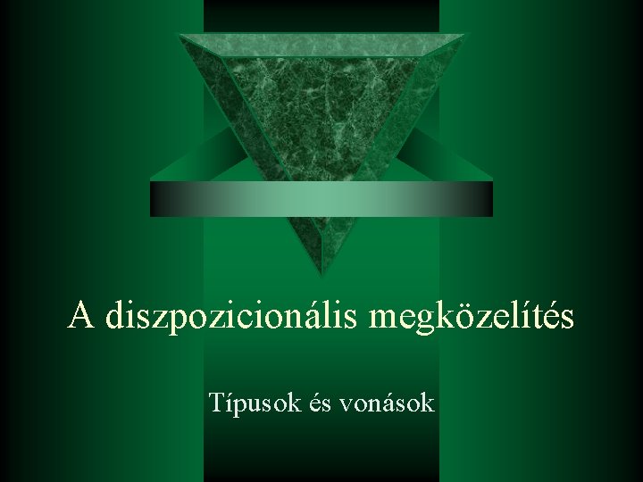 A diszpozicionális megközelítés Típusok és vonások 