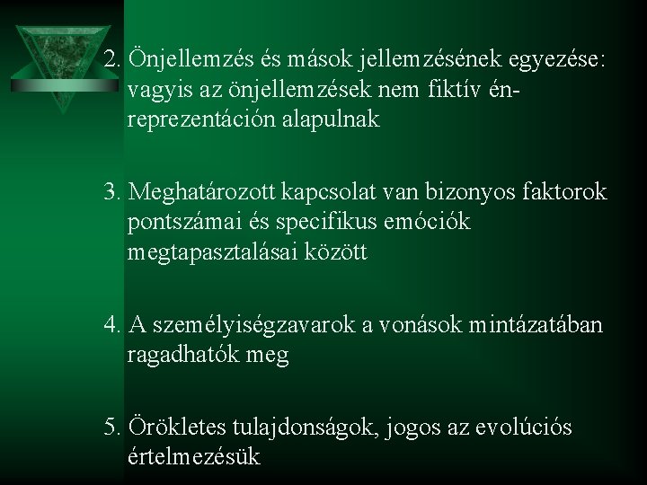 2. Önjellemzés és mások jellemzésének egyezése: vagyis az önjellemzések nem fiktív énreprezentáción alapulnak 3.