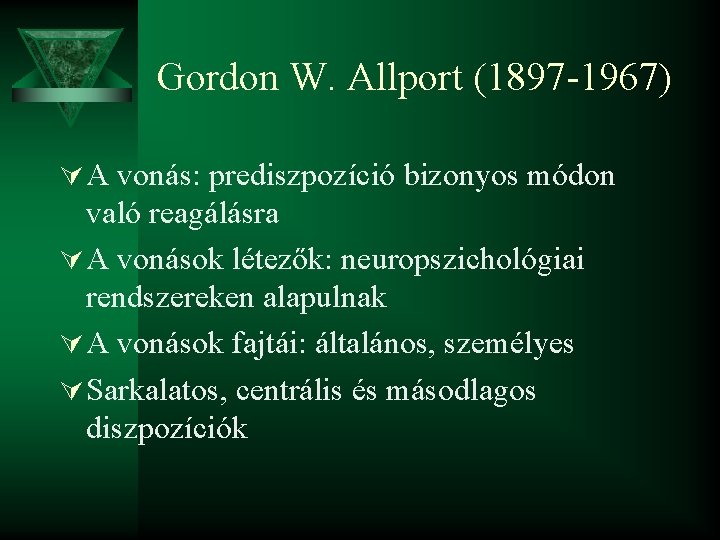 Gordon W. Allport (1897 -1967) Ú A vonás: prediszpozíció bizonyos módon való reagálásra Ú