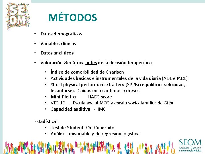 MÉTODOS • Datos demográficos • Variables clínicas • Datos analíticos • Valoración Geriátrica antes MÉTODOS • Datos demográficos • Variables clínicas • Datos analíticos • Valoración Geriátrica antes
