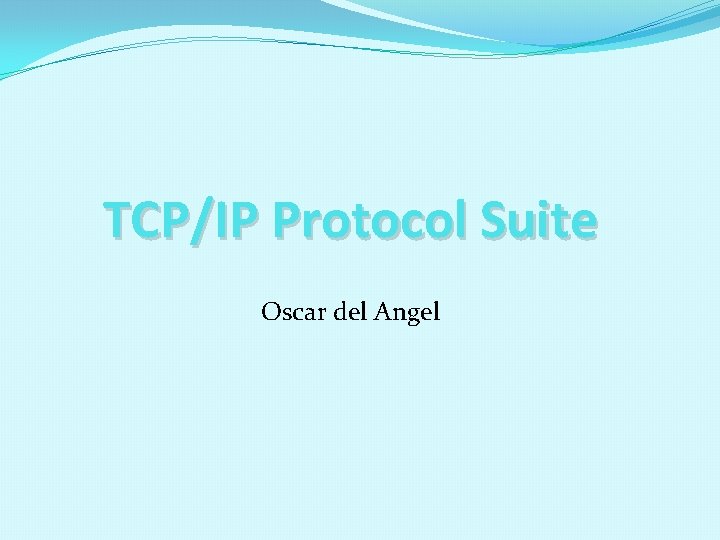 TCP/IP Protocol Suite Oscar del Angel 