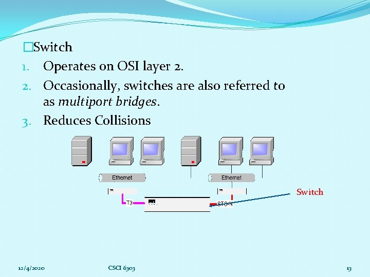 �Switch 1. Operates on OSI layer 2. 2. Occasionally, switches are also referred to