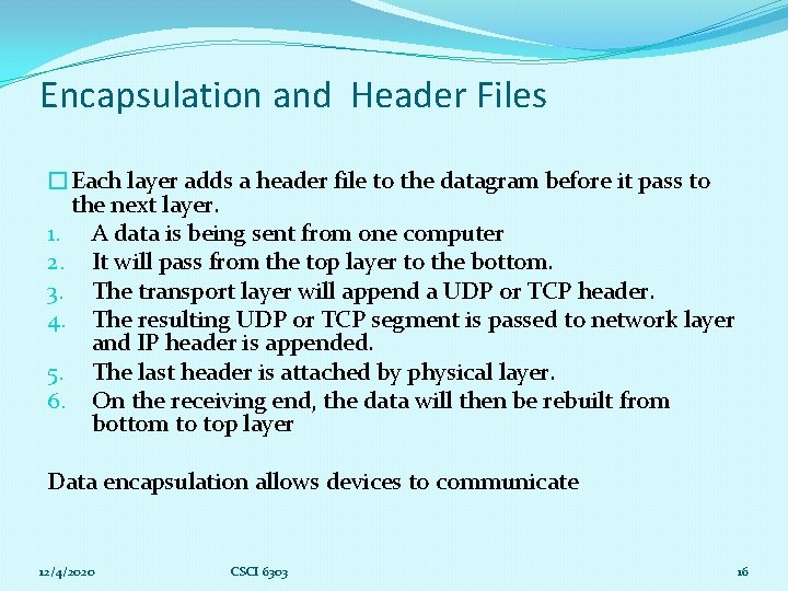 Encapsulation and Header Files �Each layer adds a header file to the datagram before
