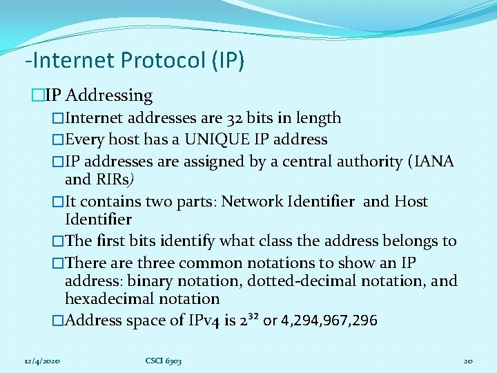 -Internet Protocol (IP) �IP Addressing �Internet addresses are 32 bits in length �Every host