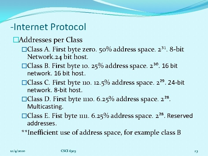 -Internet Protocol �Addresses per Class �Class A. First byte zero. 50% address space. 2³¹.