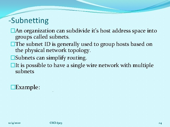 -Subnetting �An organization can subdivide it’s host address space into groups called subnets. �The