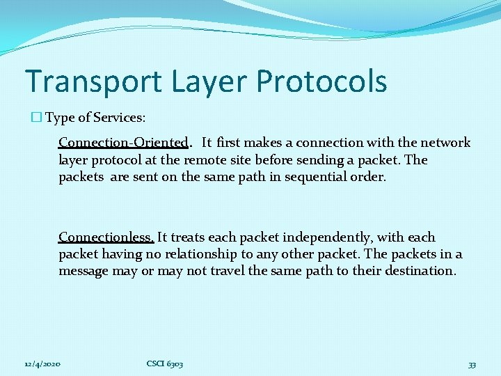 Transport Layer Protocols � Type of Services: Connection-Oriented. It first makes a connection with