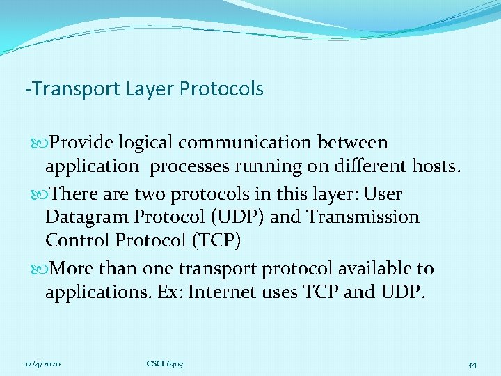 -Transport Layer Protocols Provide logical communication between application processes running on different hosts. There