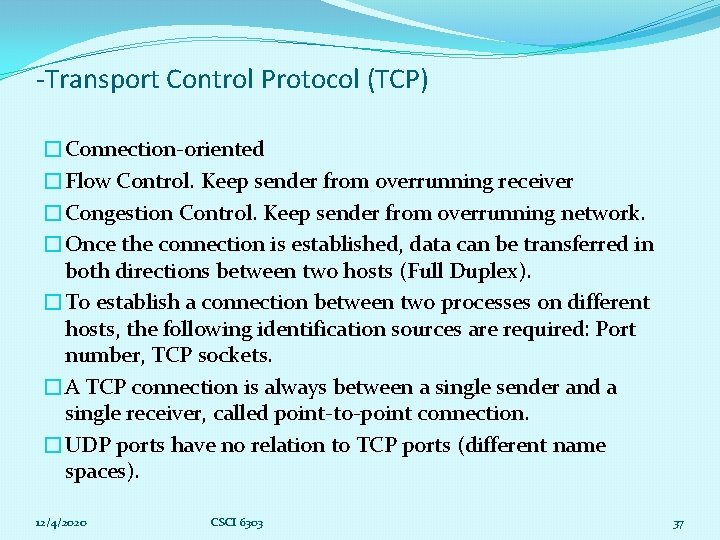 -Transport Control Protocol (TCP) �Connection-oriented �Flow Control. Keep sender from overrunning receiver �Congestion Control.