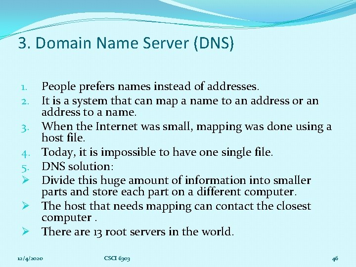3. Domain Name Server (DNS) 1. People prefers names instead of addresses. 2. It