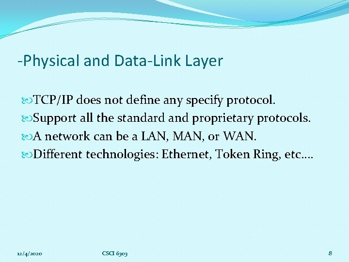 -Physical and Data-Link Layer TCP/IP does not define any specify protocol. Support all the