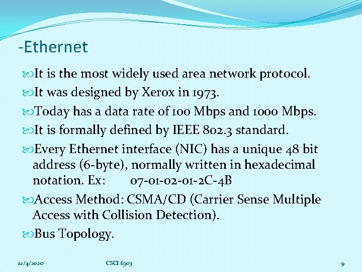 -Ethernet It is the most widely used area network protocol. It was designed by