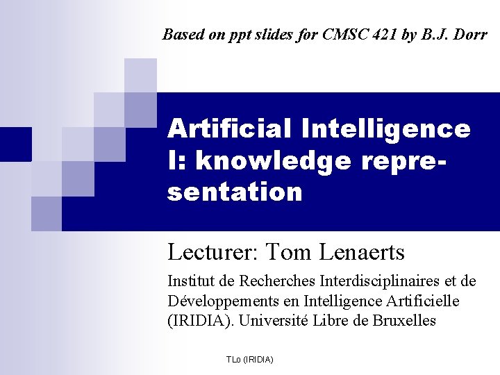 Based on ppt slides for CMSC 421 by B. J. Dorr Artificial Intelligence I: