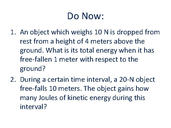 Do Now: 1. An object which weighs 10 N is dropped from rest from