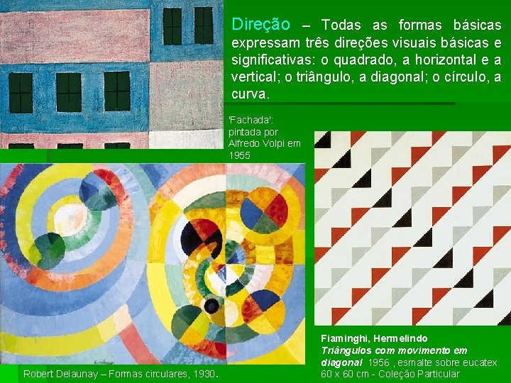 § Direção – Todas as formas básicas expressam três direções visuais básicas e significativas: