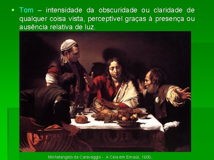 § Tom – intensidade da obscuridade ou claridade de qualquer coisa vista, perceptível graças