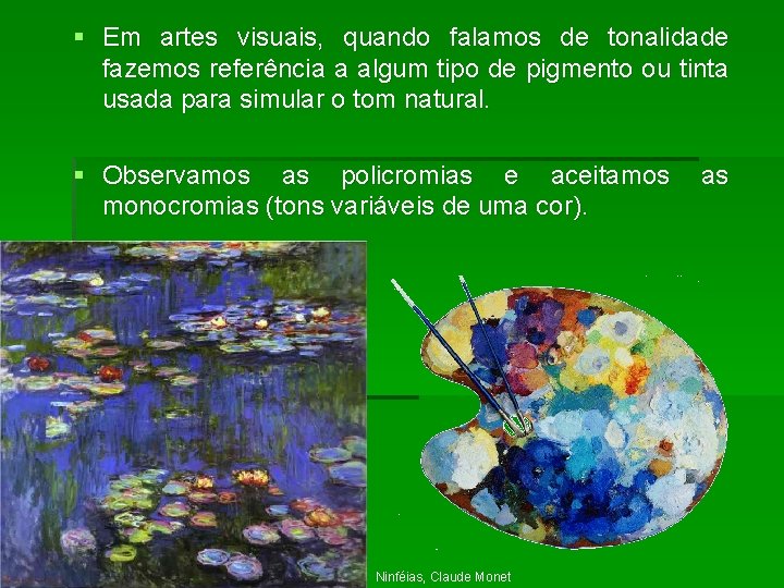 § Em artes visuais, quando falamos de tonalidade fazemos referência a algum tipo de