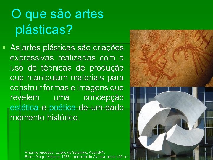 O que são artes plásticas? § As artes plásticas são criações expressivas realizadas com
