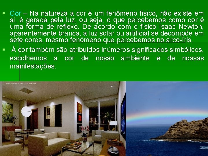 § Cor – Na natureza a cor é um fenômeno físico, não existe em