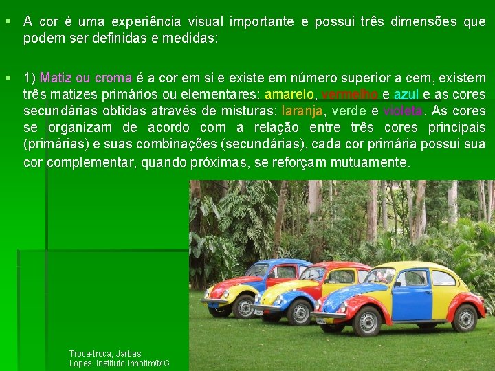 § A cor é uma experiência visual importante e possui três dimensões que podem