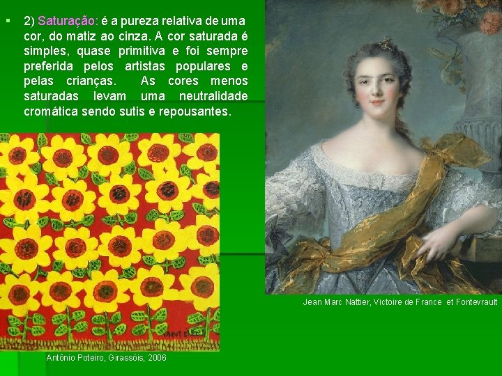 § 2) Saturação: é a pureza relativa de uma cor, do matiz ao cinza.