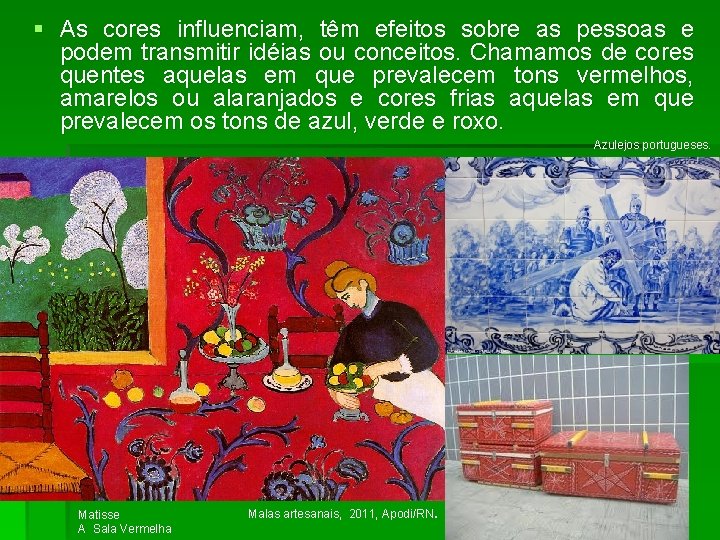 § As cores influenciam, têm efeitos sobre as pessoas e podem transmitir idéias ou
