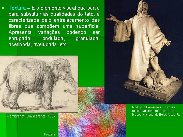 § Textura – É o elemento visual que serve para substituir as qualidades do
