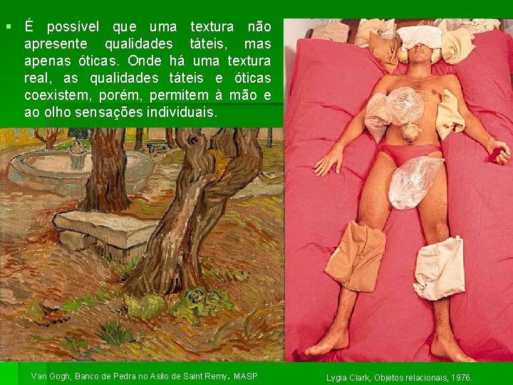 § É possível que uma textura não apresente qualidades táteis, mas apenas óticas. Onde