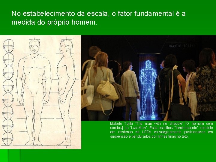 No estabelecimento da escala, o fator fundamental é a medida do próprio homem. Makoto